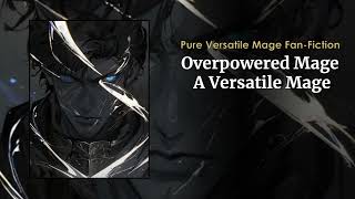 Overpowered Mage A Versatile Mage Fanfic Chapters 21 to 38 [upl. by Enaenaj444]