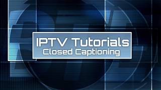 IPTV Tutorial  08 Closed Captioning [upl. by Einyaj]