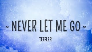 TEFFLER  Never Let Me Go Lyrics [upl. by Hillyer]