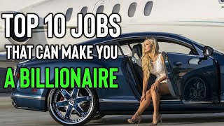 Top 10 Jobs That Can Make You a Billionaire [upl. by Kaczer]