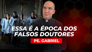 A ÉPOCA DOS FALSOS DOUTORES  Pe Gabriel Vila Verde [upl. by Noyr]