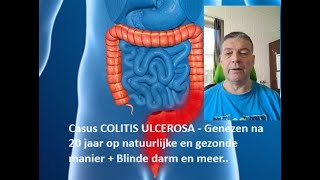 Casus COLITIS ULCEROSA  Genezen na 20 jaar op natuurlijke en gezonde manier  Blinde darm en meer [upl. by Notsirt692]