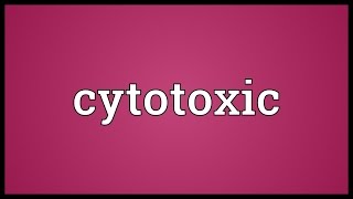 Cytotoxic Meaning [upl. by Eseela]