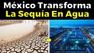 El “milagro del agua” en México Nuevas Plantas Desaladoras Transformarán La Sequía En Agua [upl. by Stein737]