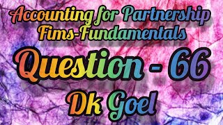 Accounting for Partnership FimsFundamentals  Question66 Class12  DK Goel [upl. by Areikahs]