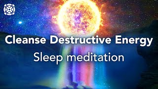 Guided Sleep Meditation Cleanse Destructive Energy Let Go Of Negative Blockages [upl. by Nnylkoorb]