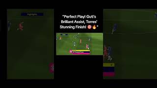 quotPerfect Play Gutis Brilliant Assist TorresStunning Finish 🎯🔥quotfootball efootball fifa goals [upl. by Ahsak]