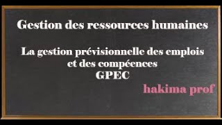 la gestion prévisionnelle des emplois et des compétences GPEC [upl. by Oliver892]