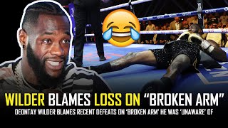 DEONTAY WILDER BLAMES RECENT DEFEATS ON quotBROKEN ARMquot HE WAS UNAWARE OF 🤣🤣🤣🤦🏾‍♂️ [upl. by Aieki]