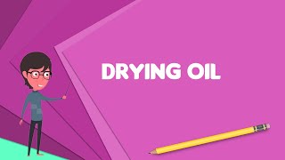 What is Drying oil Explain Drying oil Define Drying oil Meaning of Drying oil [upl. by Belva656]