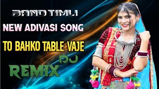 To Bahko Table Vaje New Adivasi Song  Song Remix Dj Dand Timli New Adivasi Timli Song [upl. by Elacim312]