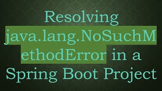 Resolving javalangNoSuchMethodError in a Spring Boot Project [upl. by Suzan]