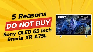 DONT BUY Sony OLED 65 Inch Bravia XR A75L WITHOUT WATCHING THIS 🚫📺 5 Reasons [upl. by Pember]