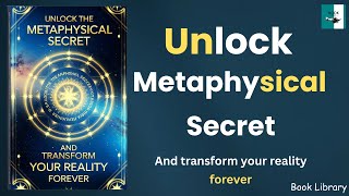 Unlock The Metaphysical Secret and Transform Your Reality Forever Audiobook [upl. by Bahner52]