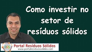 Como investir no setor de resíduos sólidos [upl. by Euqirat]