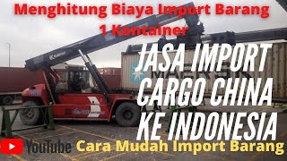 JASA IMPORT CARGO CHINA KE INDONESIABIAYA IMPORT 1 CONTAINER DARI CHINA SHANGHAI KE INDONESIA [upl. by Repsihw845]