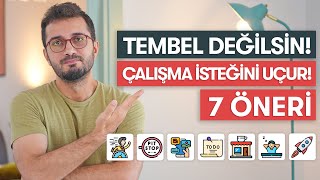 TEMBEL DEĞİLSİN ÇALIŞMA İSTEĞİNİ ARTIRACAK 7 ÖNERİ [upl. by Art]