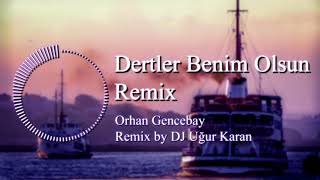 Dertler Benim Olsun Remix  Orhan Gencebay Remix by DJ Uğur Karan [upl. by Novihs]