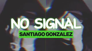 Santiago Gonzalez  No Signal [upl. by Pence27]