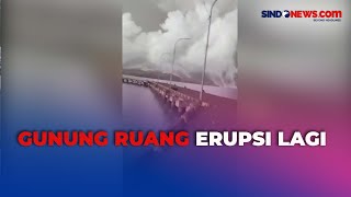 Naik Status ke Level Awas Begini DetikDetik Mencekam Gunung Ruang Erupsi Lagi [upl. by Eelegna]