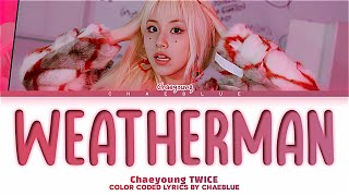 CHAEYOUNG Weatherman Eddie Benjamin Lyrics Color Coded Lyrics [upl. by Dowski232]