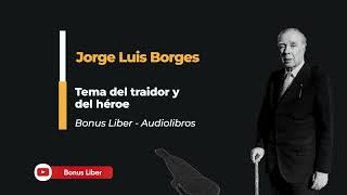 Jorge Luis Borges  Tema del traidor y del héroe Audiolibro completo en español [upl. by Phillida]