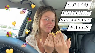 GRWM  Chitchat  Nails amp Breakfast [upl. by Greene789]