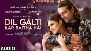 Dil Galti Kar Baitha Hai  Full Audio  Meet Bros Ft Jubin Nautiyal  Mouni Roy  Manoj MAshish P [upl. by Htir239]