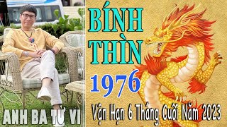 BÍNH THÌN 1976 amp Vận Hạn 6 tháng cuối 2023 [upl. by Anetsirk]