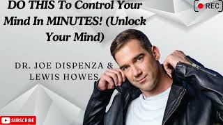 DO THIS To Control Your Mind In MINUTES Unlock Your Mind Dr Joe Dispenza amp Lewis Howes [upl. by Yllier307]