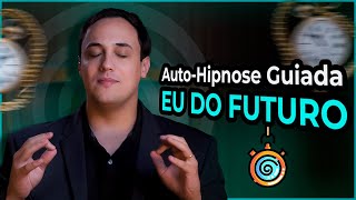 ✺ EU DO FUTURO ✺ AutoHipnose Guiada Poderosa [upl. by Ellirehs969]