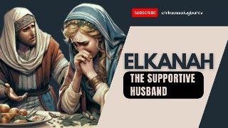 ELKANAH THE SUPPORTIVE HUSBAND [upl. by Aerdnad798]