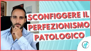 COME SCONFIGGERE IL PERFEZIONISMO PATOLOGICO [upl. by Linskey]