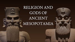 Religion and Gods of Ancient Mesopotamia  Mesopotamian Gods and Goddesses  Sumerian Pantheon [upl. by Olemrac]