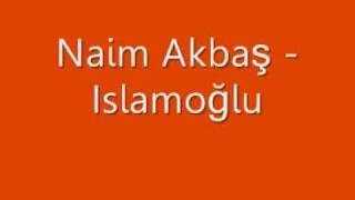 Naim Akbaş  Islamoğlu [upl. by Irisa]