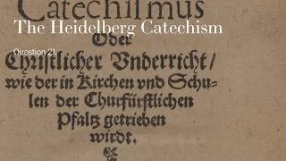 The Heidelberg Catechism Question 21  What is true faith [upl. by Luben749]