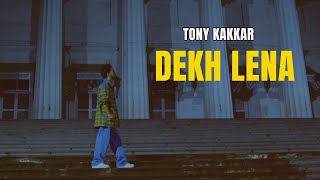 Dekh Lena  Tony Kakkar  Official Video [upl. by Madonia]