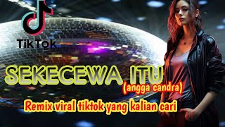 SEKECEWA ITU   angga candra Remix viral tiktok yang kalian cari   by dj RERE MONIQUE [upl. by Fitalludba94]