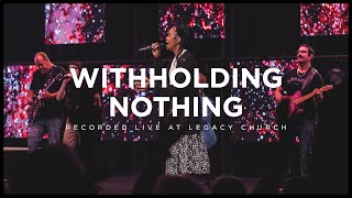 Withholding Nothing feat Adlih Leggette  Legacy Worship [upl. by Iveksarap]