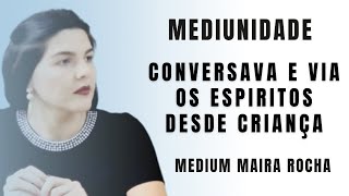 VÊ ESPIRITOS DESDE CRIANÇA Um pouco da historia da Médium Maira Rocha [upl. by Yerocaj388]