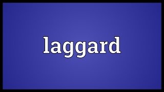 Laggard Meaning [upl. by Ayahsal]