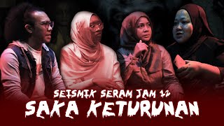 Kisah Seram Saka Keturunan  SEISMIK SERAM JAM 12 [upl. by Pearson]