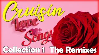 Cruisin Love Songs Collection 1 THE REMIXES [upl. by Elliven760]