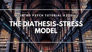 The Diathesis Stress Model Intro Psych Tutorial 225 [upl. by Toolis]