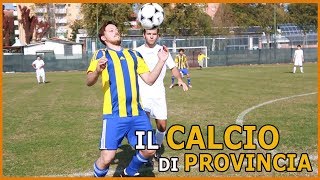 IL CALCIO DI PROVINCIA [upl. by Aicnelev954]