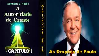 AS ORAÇÕES DE PAULO  Capítulo 1  Autoridade do Crente  Kenneth Hagin [upl. by Nemzaj]