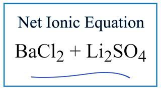 How to Write the Net Ionic Equation for BaCl2  Li2SO4  BaSO4  LiCl [upl. by Raamaj]