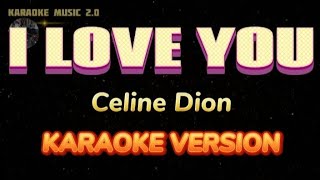 I LOVE YOU  CELINE DION KARAOKE VERSION [upl. by Fan256]