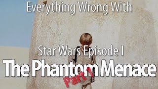 Everything Wrong With Star Wars Episode I The Phantom Menace Part 1 [upl. by Keeler]