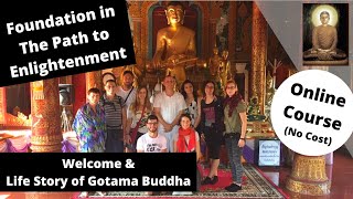 Foundation in The Path to Enlightenment Welcome amp Life Story of Gotama Buddha [upl. by Arezzini]